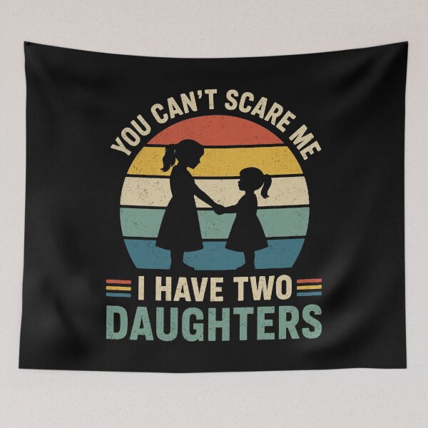 Item preview, You Can't Scare Me I Have Two Daughters designed and sold by YalenArt.