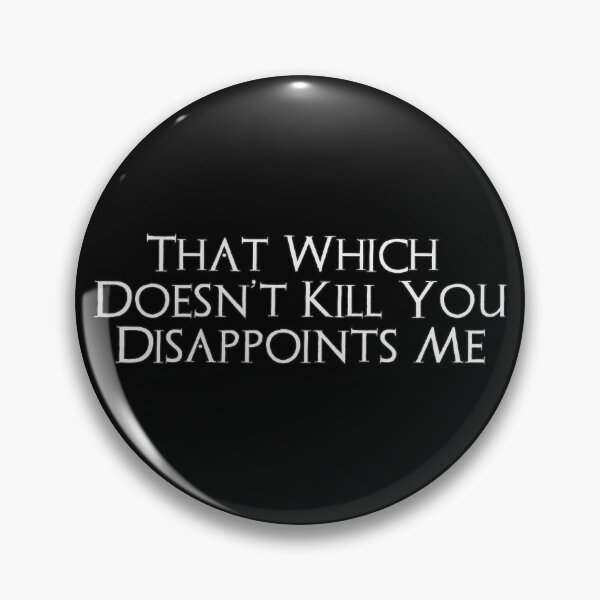 Item preview, That Which Doesn't Kill You Disappoints Me designed and sold by AbsintheMoon.