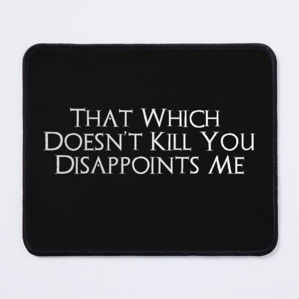 Item preview, That Which Doesn't Kill You Disappoints Me designed and sold by AbsintheMoon.