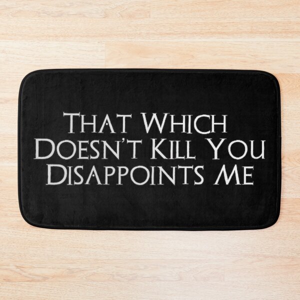 Item preview, That Which Doesn't Kill You Disappoints Me designed and sold by AbsintheMoon.