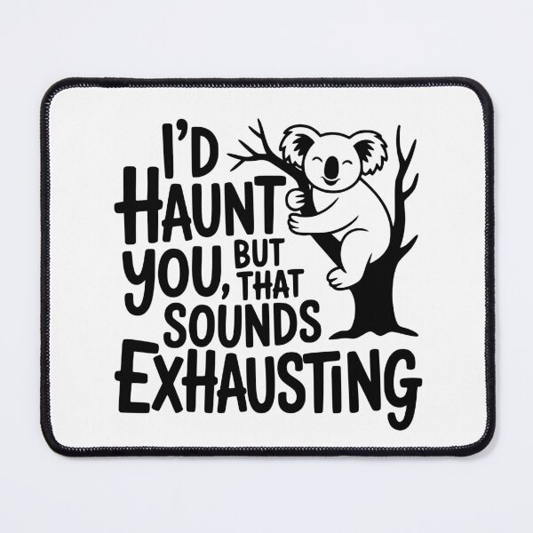 Item preview, I’d Haunt You, but That Sounds Exhausting designed and sold by theartfulaspie.