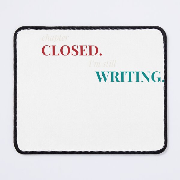 Item preview, Chapter Closed. I’m Still Writing. designed and sold by MyCrookedTheory.