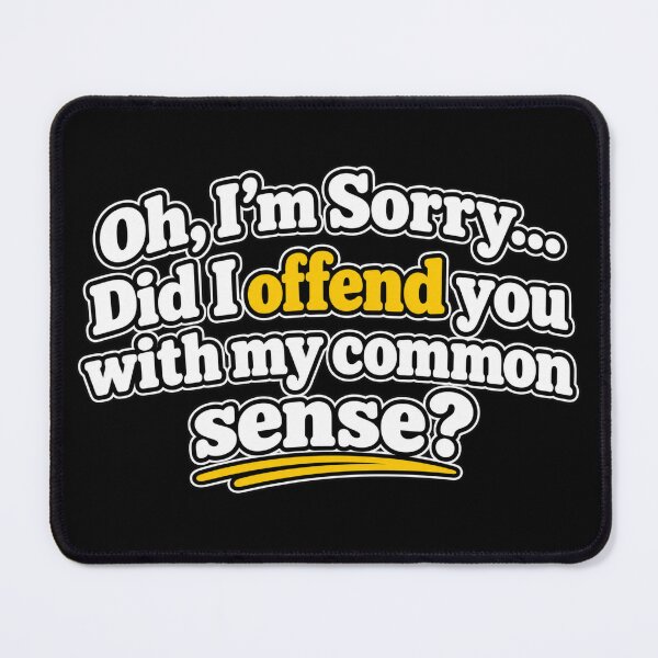 Item preview, Did I Offend You With My Common Sense Funny designed and sold by Kenzie & Co.