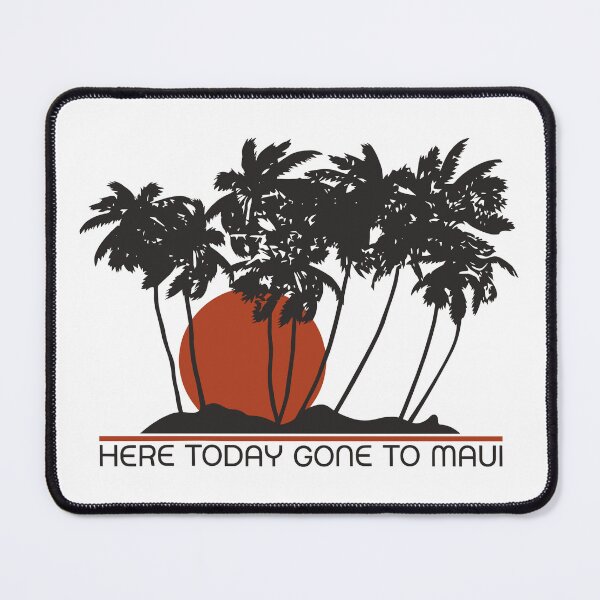 Item preview, Here Today Gone To Maui designed and sold by weepyzumi.