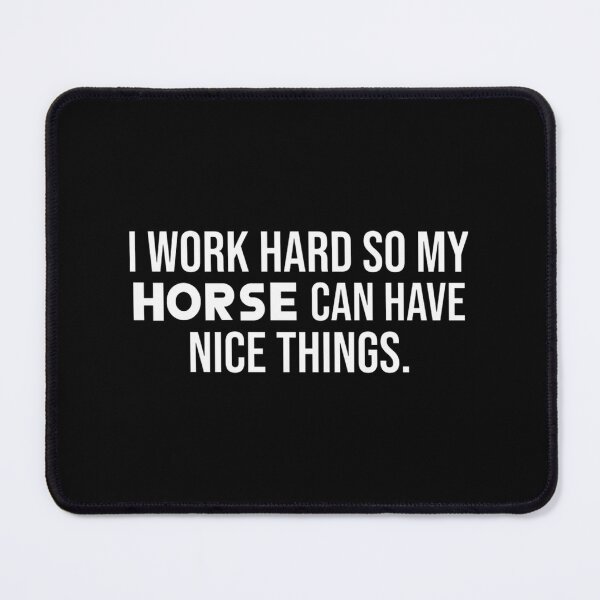 Item preview, I Work Hard So My Horse Can Have Nice Things Funny Equestrian Quote Design designed and sold by Albyna.