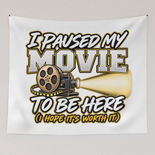 Item preview, I paused my movie to be here, I hope it's worth it designed and sold by SayWhaaaat?.