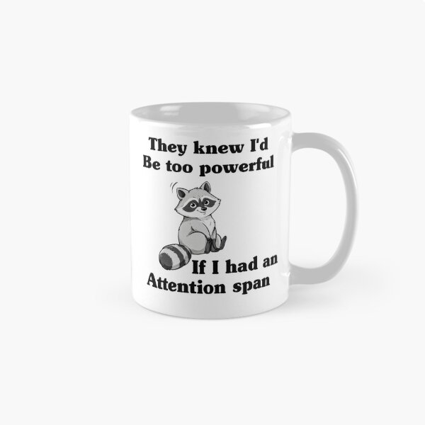 Item preview, They Knew I Would Be Too Powerful If I Had an Attention Raccoon designed and sold by My Kozy Shoppe.