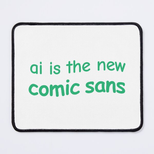 Item preview, AI is the new Comic Sans designed and sold by ruchir.online.