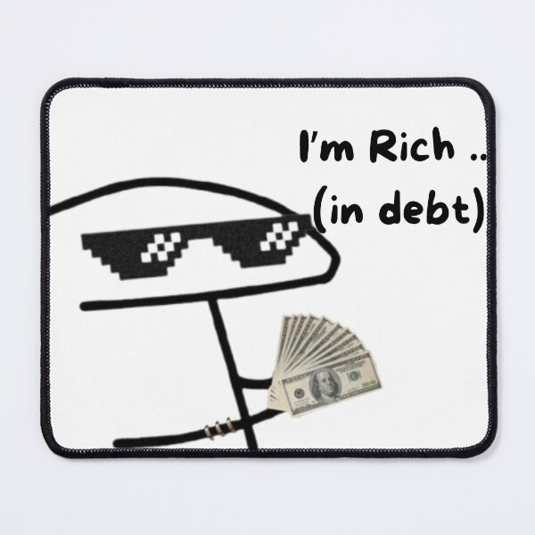 Item preview, Funny Rich In Debt Meme Art designed and sold by OumaAL.