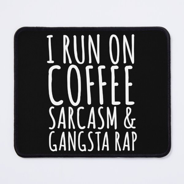 Item preview, I Run On Sarcasm Coffee And Gangsta Rap designed and sold by LuttrelEna.