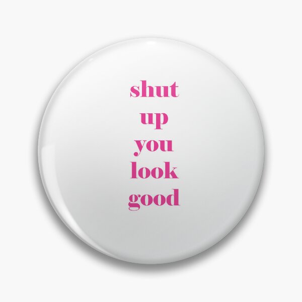 Item preview, shut up you look good designed and sold by Kasia1987t.