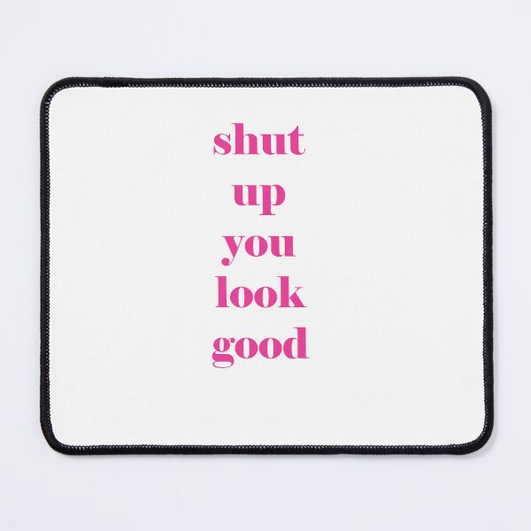 Item preview, shut up you look good designed and sold by Kasia1987t.