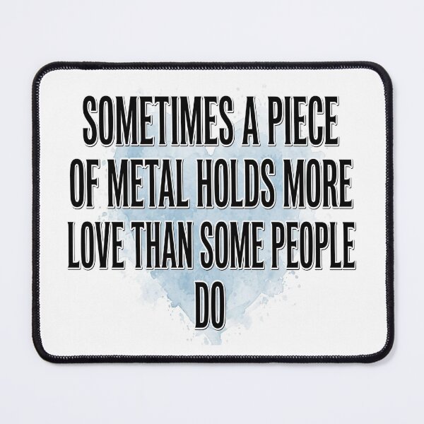 Item preview, Sometimes A Piece Of Metal Holds More Love Then Some People Do, metal Heart designed and sold by ollgast5.