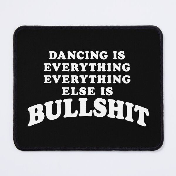 Item preview, Dancing Is Everything, Everything Else Is Bullshit 2 designed and sold by RamblingerArt.