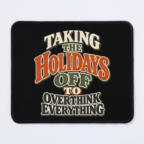 Item preview, Taking The Holidays Off To Overthinking Everything designed and sold by tnwbank.