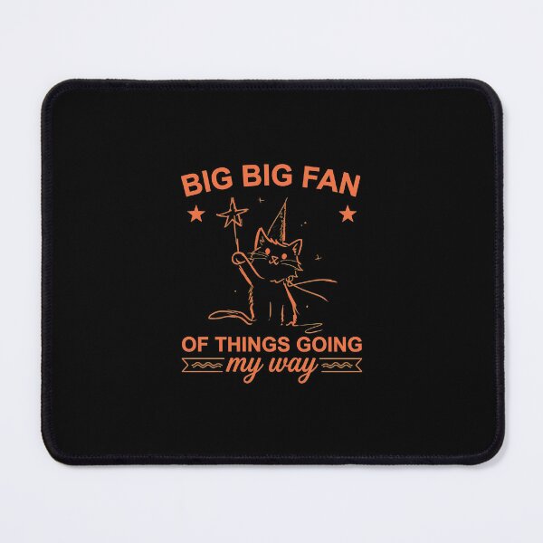 Item preview, BIG BIG FAN OF THINGS GOING my way Cat  designed and sold by ANDREDANIELLA.