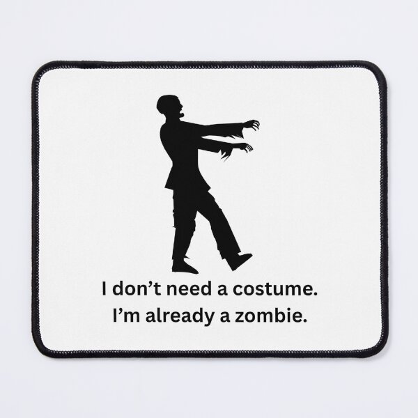 Item preview, I don't need a costume. I'm already a zombie. designed and sold by CarefulCreation.