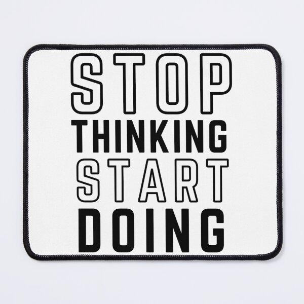 Item preview, Stop Thinking Start Doing White Background Modifiedstop thinking start doing, motivational, start doing, stop thinking, start designed and sold by hal-omaggard.