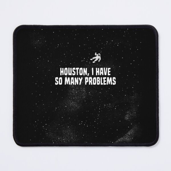 Item preview, Houston, I Have So Many Problems designed and sold by Tobe Fonseca®.