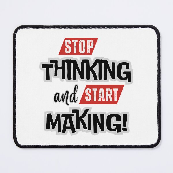 Item preview, Stop Thinking And Start Making Inspirational Saying Quote designed and sold by hal-omaggard.