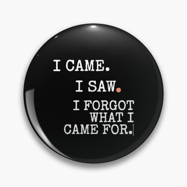 Item preview, I Came I Saw I Forgot What I Came For designed and sold by seektopus.