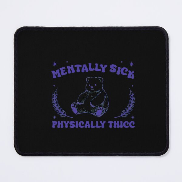 Item preview, Mentally Sick Physically Thicc Teddy designed and sold by DEIDRAEPERSON.