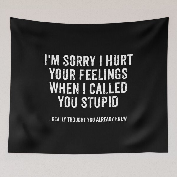 Item preview, I'm Sorry I Hurt Your Feelings When I Called You Stupid - Sarcastic Saying designed and sold by yushelaviora.