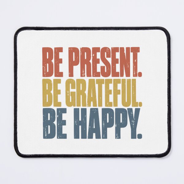 Item preview, Be Present. Be Grateful. Be Happy. Mindfulness Quote Gratitude Happiness Motivation designed and sold by JonesFlora2025.
