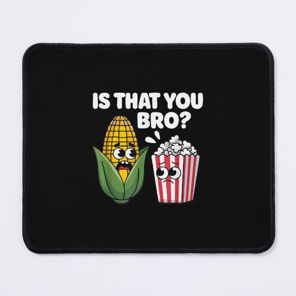 Item preview, Funny Is That You Bro Corn and Popcorn Sarcastic designed and sold by LorenaVirex.