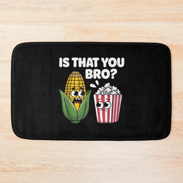 Item preview, Funny Is That You Bro Corn and Popcorn Sarcastic designed and sold by LorenaVirex.