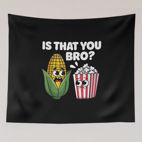 Item preview, Funny Is That You Bro Corn and Popcorn Sarcastic designed and sold by LorenaVirex.