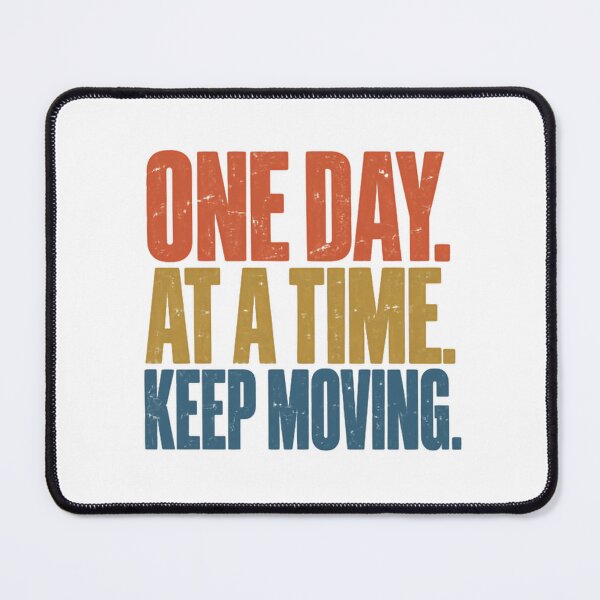 Item preview, One Day. At A Time. Keep Moving. Motivational Quote Inspiration Mindset designed and sold by JonesFlora2025.
