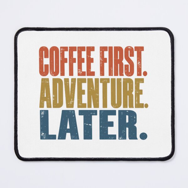 Item preview, Coffee First. Adventure Later. Coffee Lover Adventurer Traveler Outdoors Explorer designed and sold by RetroMini2026.