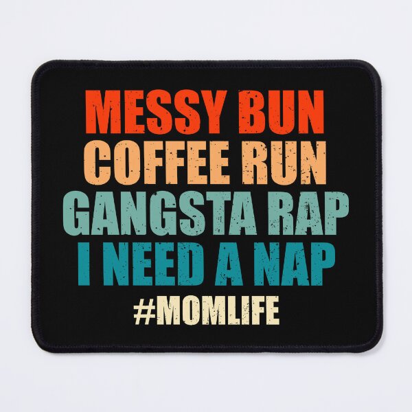 Item preview, Messy Bun Coffee Run Gangsta Rap I Need A Nap - Funny Mom Life designed and sold by riczyeleanor.