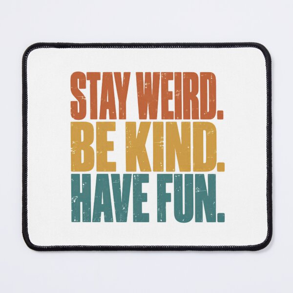 Item preview, Stay Weird. Be Kind. Have Fun. Inspirational Motivation Quote Positive Vibes Kindness Happiness designed and sold by JonesFlora2025.