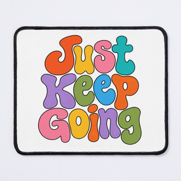 Item preview, Just Keep Going Motivational Positivity Encouragement designed and sold by HumansStuck12.