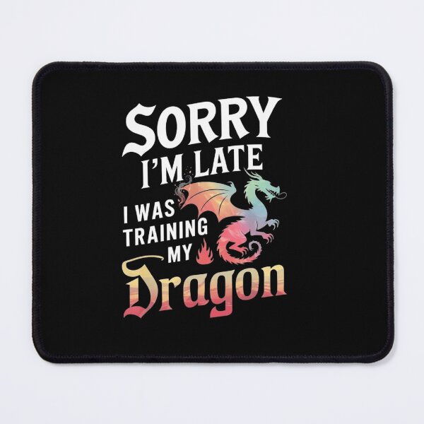 Item preview, Sorry Im Late I Was Training My Dragon Funny Fantasy Gamer Quote designed and sold by Ostericaimusa.