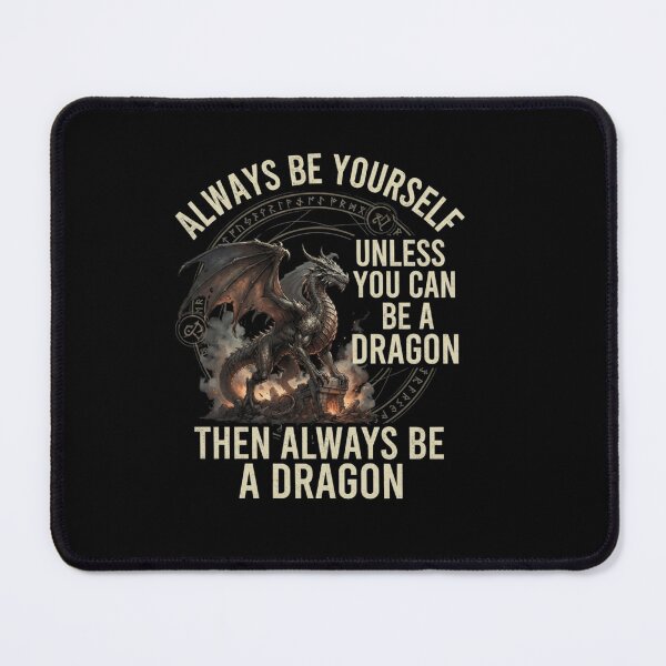 Item preview, Always Be Yourself Unless You Can Be A Dragon Mythical Creature Design designed and sold by Ostericaimusa.