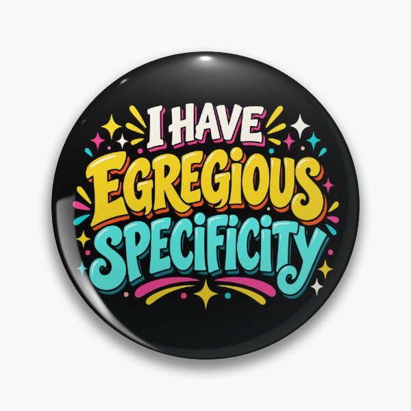 Item preview, I Have Egregious Specificity designed and sold by nikkolaus.