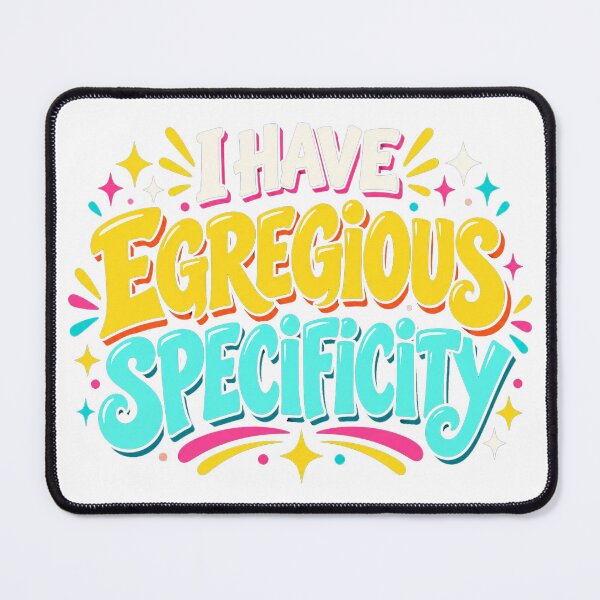 Item preview, I Have Egregious Specificity designed and sold by nikkolaus.