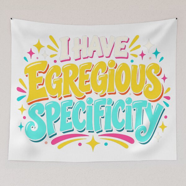 Item preview, I Have Egregious Specificity designed and sold by nikkolaus.
