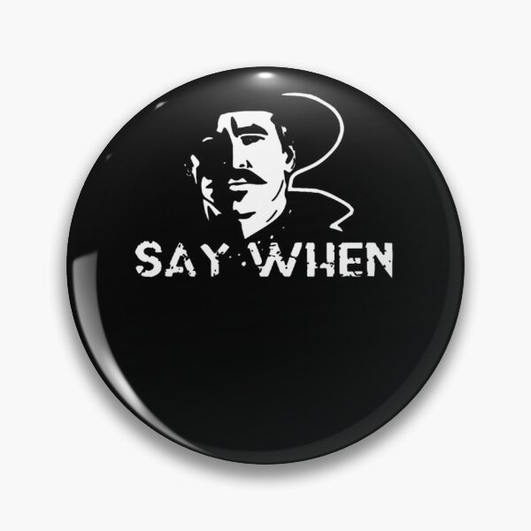 Item preview, Say When  designed and sold by mangesrhchewyf.