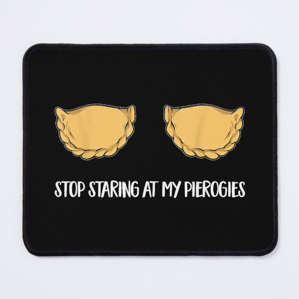 Item preview, Polish Food Pierogi Stop Staring At My Pierogies designed and sold by MurillaJeremy.
