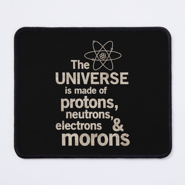 Item preview, The Universe Is Made Of Protons Neutrons Electrons Morons Art designed and sold by avidaremi.