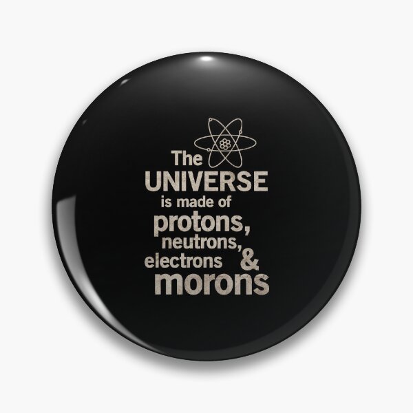 Item preview, The Universe Is Made Of Protons Neutrons Electrons Morons Art designed and sold by avidaremi.
