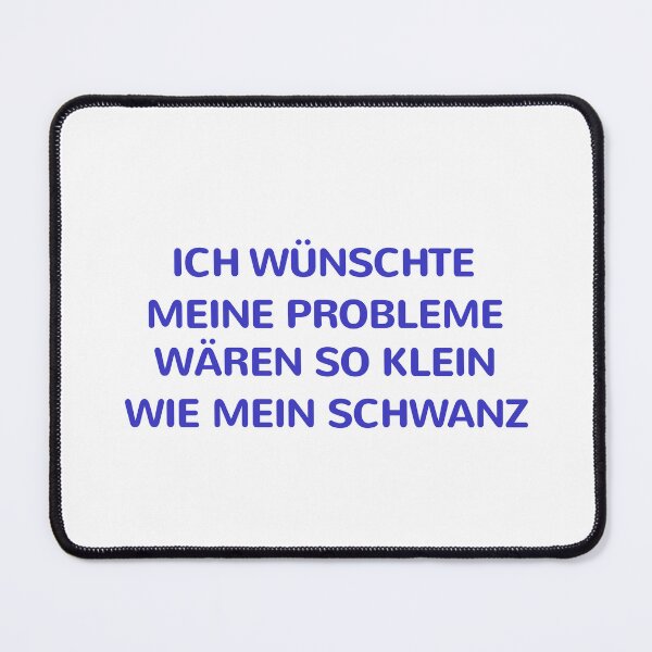 Item preview, Ich wünschte meine Probleme wären so klein wie mein Schwanz – derber Spruch designed and sold by LoFizzy.