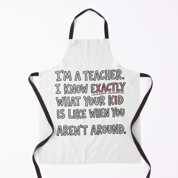 Item preview, I’m a teacher. I know exactly what your kid is like when you aren't around. designed and sold by jrzvibe.
