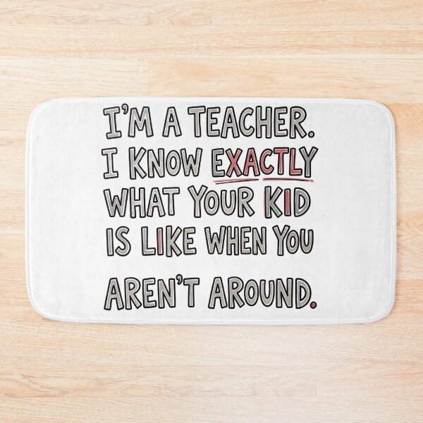 Item preview, I’m a teacher. I know exactly what your kid is like when you aren't around. designed and sold by jrzvibe.