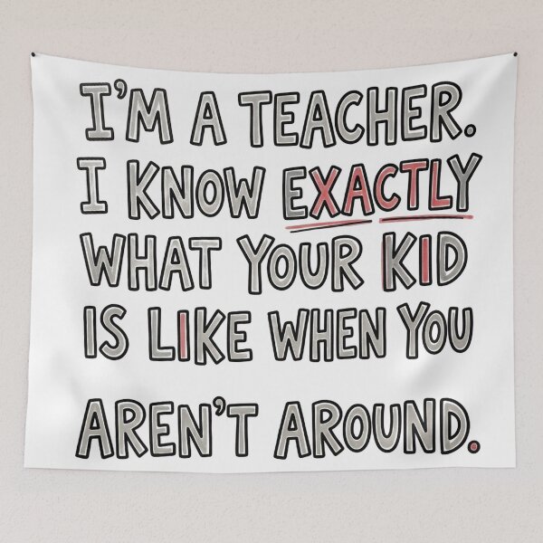 Item preview, I’m a teacher. I know exactly what your kid is like when you aren't around. designed and sold by jrzvibe.