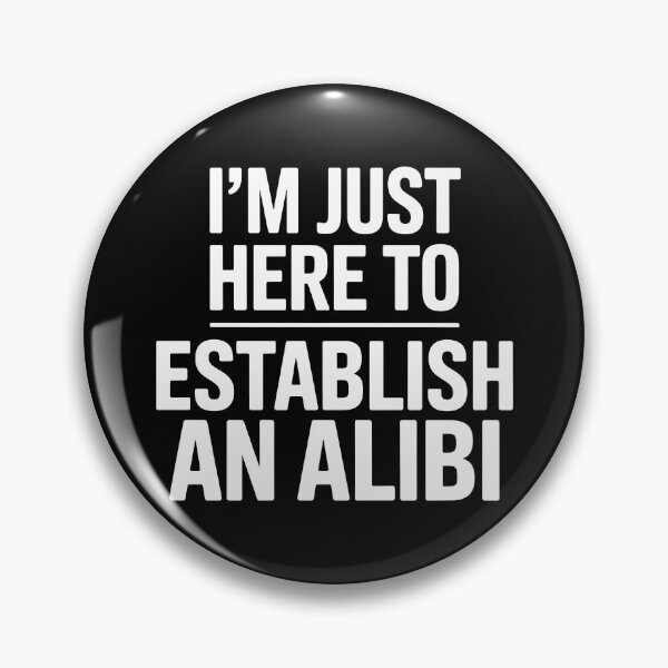 Item preview, I'm Just Here To Establish An Alibi – Funny Statement Design designed and sold by LoFizzy.